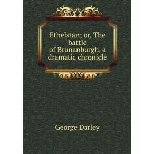   The battle of Brunanburgh, a dramatic chronicle George Darley Books