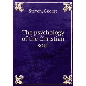  The psychology of the Christian soul George Steven Books