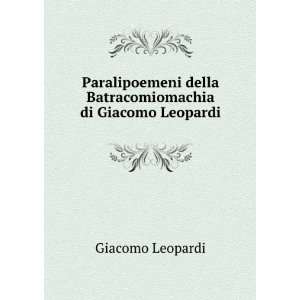   della Batracomiomachia di Giacomo Leopardi Giacomo Leopardi Books