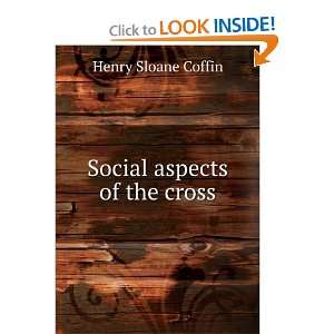  Social aspects of the cross Henry Sloane Coffin Books