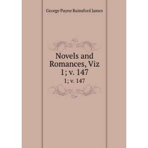   and Romances, Viz. 1; v. 147 George Payne Rainsford James Books