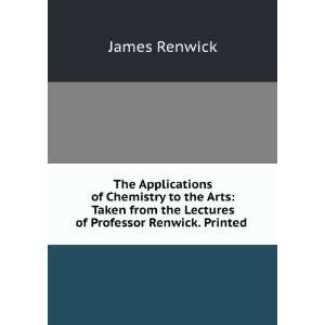   the Lectures of Professor Renwick. Printed . James Renwick Books