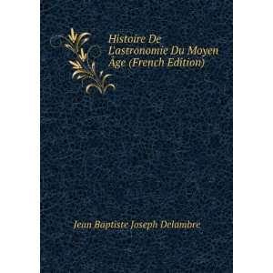   Du Moyen Ãge (French Edition) Jean Baptiste Joseph Delambre Books