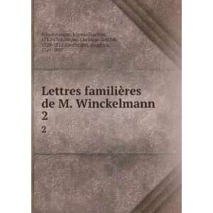  Lettres familiÃ¨res de M. Winckelmann. 2 Johann Joachim 