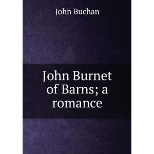  John Burnet of Barns; a romance John Buchan Books