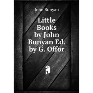    Little Books by John Bunyan Ed. by G. Offor John Bunyan Books