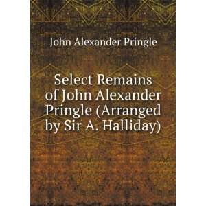   John Alexander Pringle (Arranged by Sir A. Halliday). John Alexander