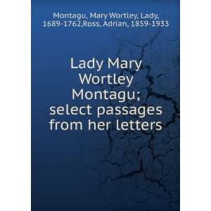  Lady Mary Wortley Montagu select passages from her 