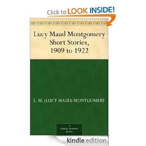 Lucy Maud Montgomery Short Stories, 1909 to 1922 L. M. (Lucy Maud 