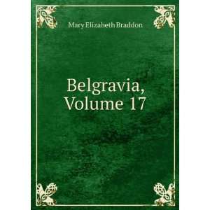  Belgravia, Volume 17 Mary Elizabeth Braddon Books