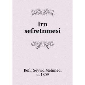  Irn sefretnmesi Seyyid Mehmed, d. 1809 Refi Books