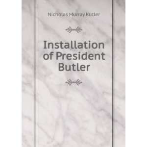    Installation of President Butler Nicholas Murray Butler Books