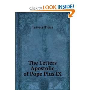    The Letters Apostolic of Pope Pius IX. Travers Twiss Books