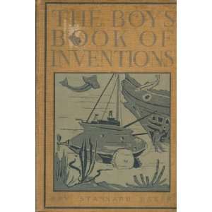  The Boys Book of Inventions Ray Stannard Baker Books