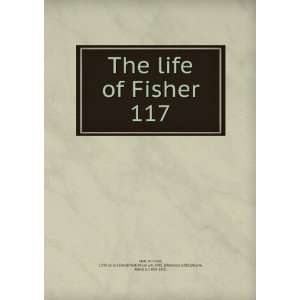  The life of Fisher. 117 Richard, 1535 or 6 1604,British 