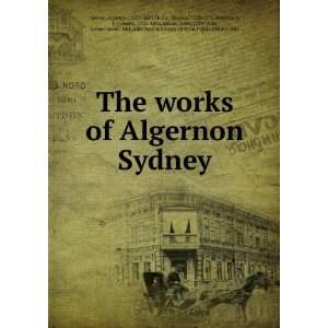 com The works of Algernon Sydney Algernon, 1622 1683,Hollis, Thomas 