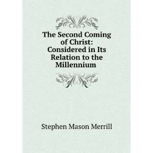   in Its Relation to the Millennium . Stephen Mason Merrill Books