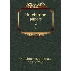  Hutchinson papers. 2 Thomas, 1711 1780 Hutchinson Books