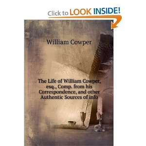 The Life of William Cowper, esq., Comp. from his Correspondence, and 