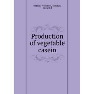   of vegetable casein William M,Friedman, Edwards I Hankan Books