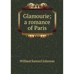    Glamourie; a romance of Paris William Samuel Johnson Books