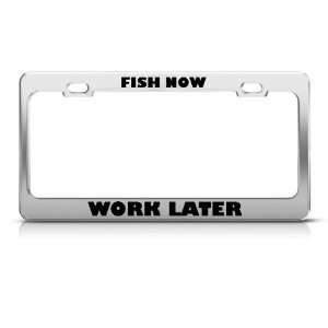  Fish Fishing Now Work Later Metal License Plate Frame Tag 