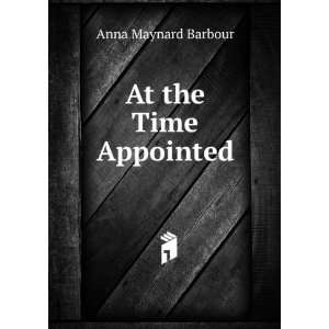  At the Time Appointed Anna Maynard Barbour Books