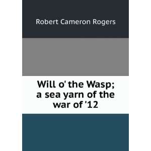  Will o the Wasp; a sea yarn of the war of 12 Robert 