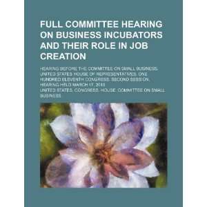  Full committee hearing on business incubators and their 