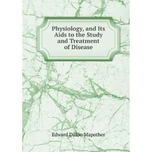  Physiology, and Its Aids to the Study and Treatment of 